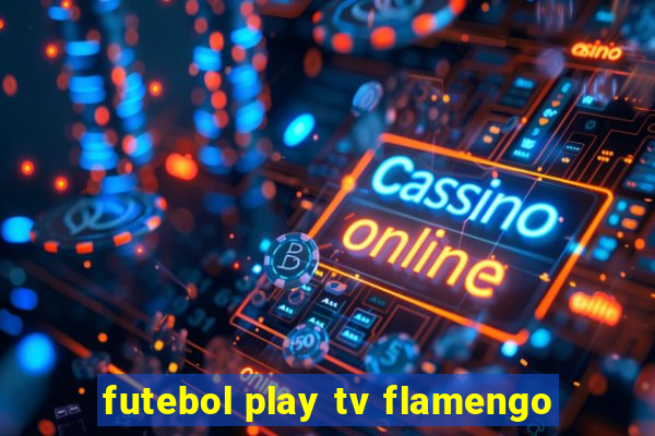 futebol play tv flamengo